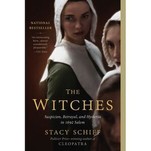 The Witches: Suspicion, Betrayal, and Hysteria in 1692 Salem -- Stacy Schiff